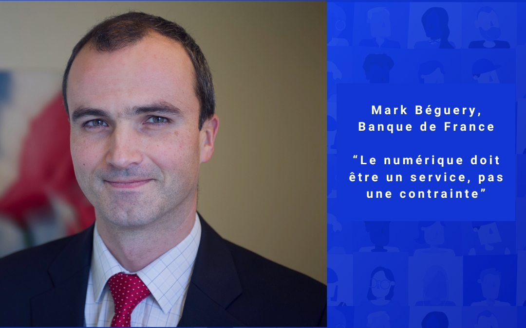 Mark Béguery, Banque de France “Le numérique doit être un service, pas une contrainte”.